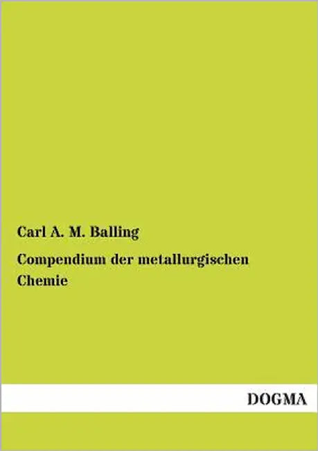 Compendium Der Metallurgischen Chemie by Balling, Carl A. M.