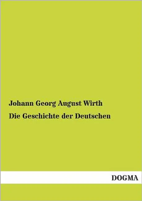 Die Geschichte Der Deutschen by Wirth, Johann Georg August