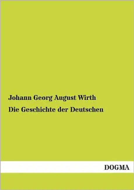 Die Geschichte Der Deutschen by Wirth, Johann Georg August