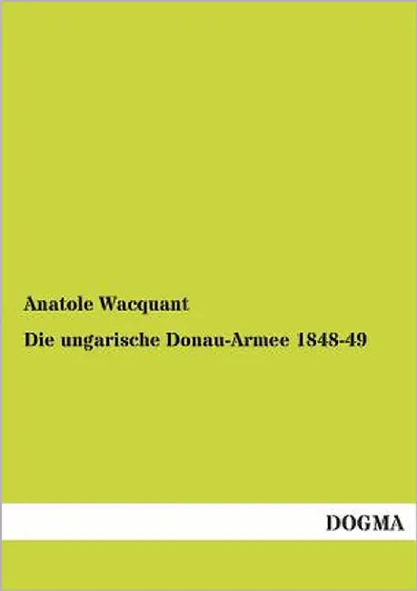 Die Ungarische Donau-Armee 1848-49 by Wacquant, Anatole