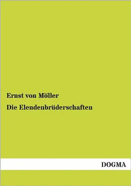Die Elendenbruderschaften by Von Moller, Ernst