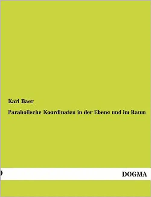 Parabolische Koordinaten in Der Ebene Und Im Raum by Baer, Karl