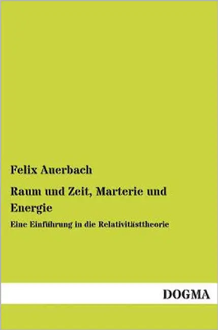 Raum Und Zeit, Marterie Und Energie by Auerbach, Felix