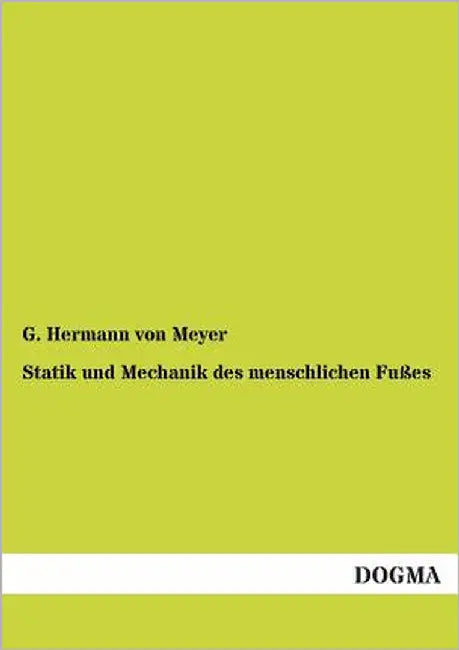 Statik Und Mechanik Des Menschlichen Fusses by Von Meyer, G. Hermann