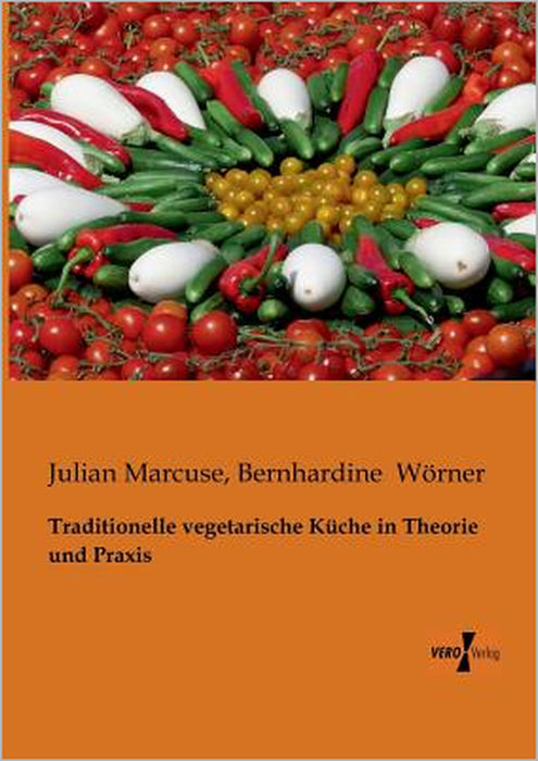 Traditionelle vegetarische Küche in Theorie und Praxis by Julian Marcuse, Bernhardine Wörner