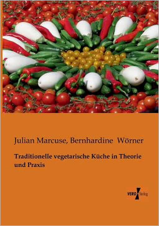 Traditionelle vegetarische Küche in Theorie und Praxis by Julian Marcuse, Bernhardine Wörner