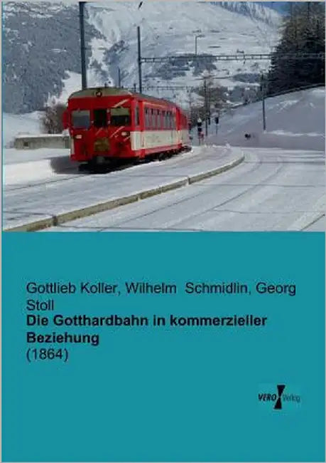 Die Gotthardbahn in kommerzieller Beziehung by Koller, Gottlieb