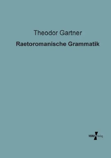 Raetoromanische Grammatik by Theodor Gartner