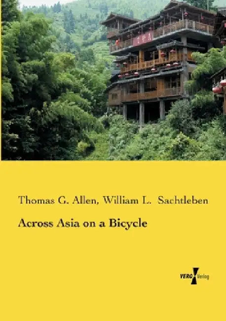 Across Asia on a Bicycle by Thomas G. Allen
