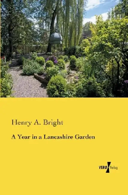 A Year in a Lancashire Garden by Henry a. Bright