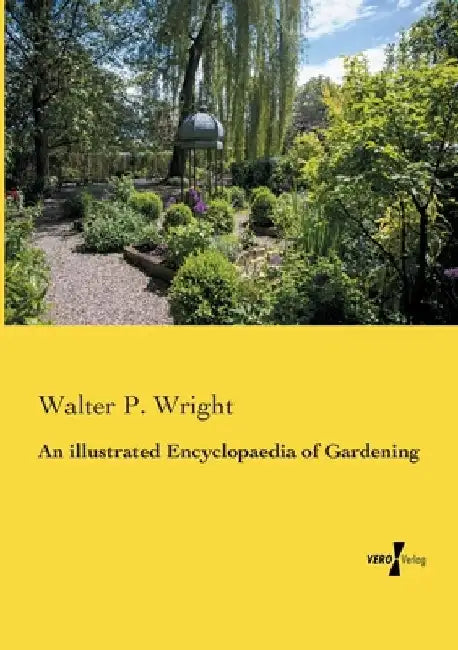 An illustrated Encyclopaedia of Gardening by Walter P. Wright