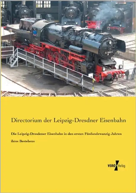 Die Leipzig-Dresdener Eisenbahn in den ersten Fünfundzwanzig Jahren ihres Bestehens by Directorium Lde
