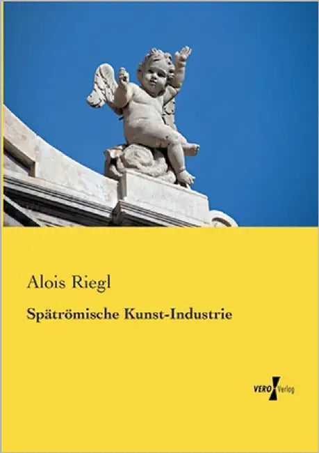 Spätrömische Kunst-Industrie by Riegl, Alois