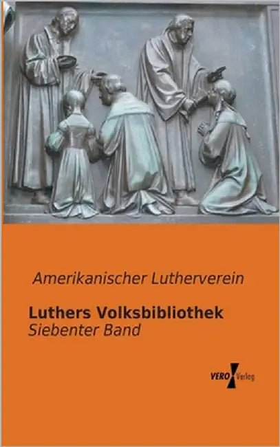 Luthers Volksbibliothek: Siebenter Band by Amerikanischer Lutherverein