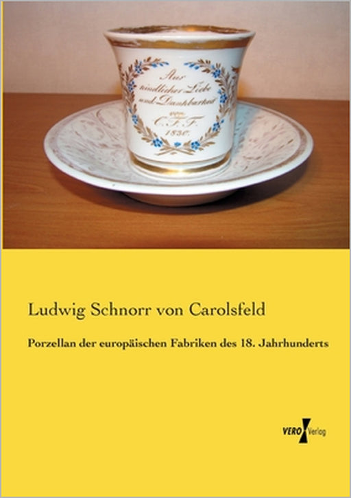 Porzellan der europäischen Fabriken des 18. Jahrhunderts by Ludwig Schnorr Von Carolsfeld