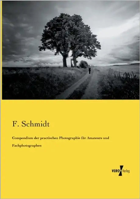 Compendium der practischen Photographie für Amateure und Fachphotographen by Schmidt, F.