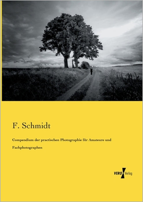 Compendium der practischen Photographie für Amateure und Fachphotographen by F. Schmidt