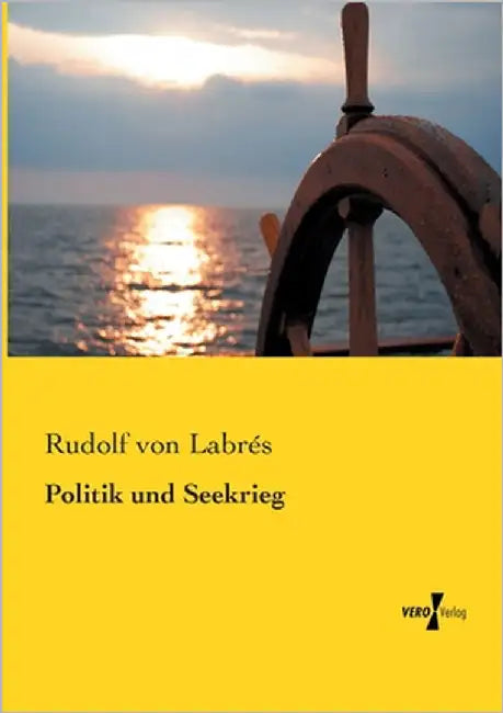 Politik und Seekrieg by Von Labrés, Rudolf