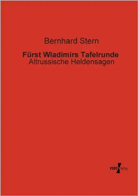 Fürst Wladimirs Tafelrunde: Altrussische Heldensagen by Stern, Bernhard