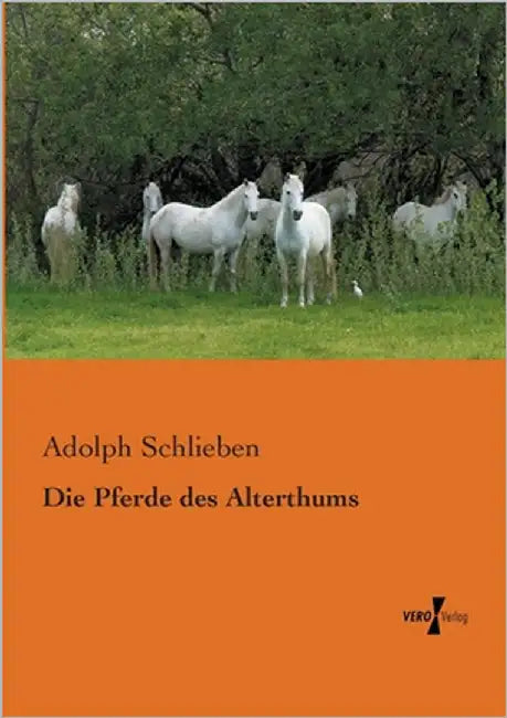 Die Pferde des Alterthums by Schlieben, Adolph