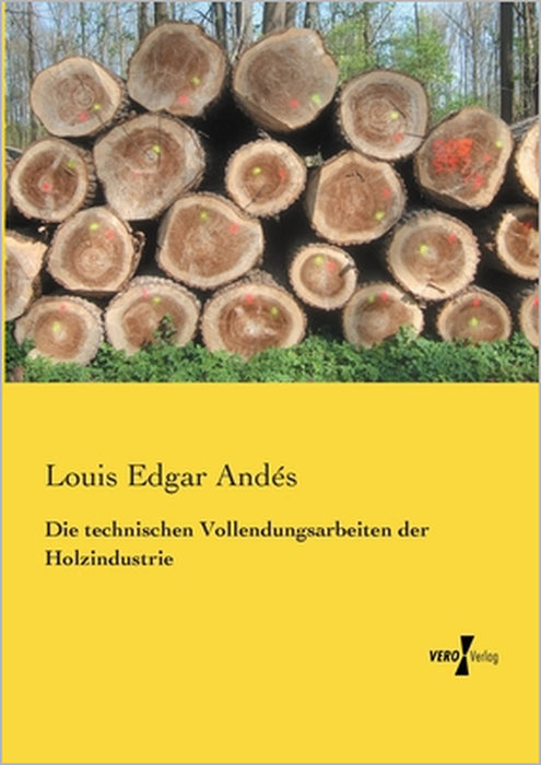 Die technischen Vollendungsarbeiten der Holzindustrie by Louis Edgar Andés