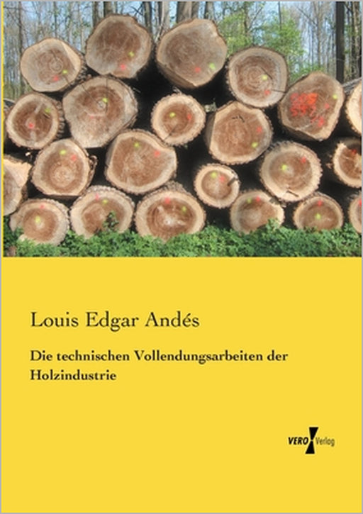 Die technischen Vollendungsarbeiten der Holzindustrie by Louis Edgar Andés