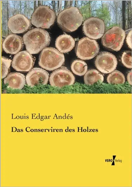 Das Conserviren des Holzes by Andés, Louis Edgar