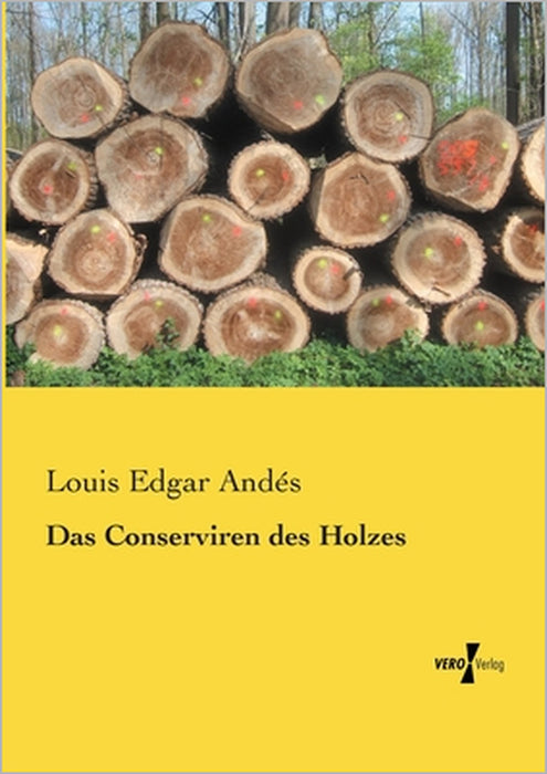 Das Conserviren des Holzes by Louis Edgar Andés