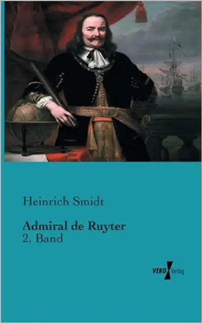 Admiral de Ruyter: 2. Band by Smidt, Heinrich