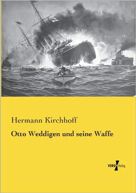 Otto Weddigen und seine Waffe by Kirchhoff, Hermann