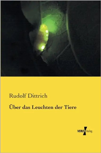 Über das Leuchten der Tiere by Dittrich, Rudolf