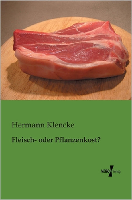 Fleisch- oder Pflanzenkost? by Hermann Klencke