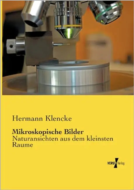 Mikroskopische Bilder: Naturansichten aus dem kleinsten Raume by Klencke, Hermann