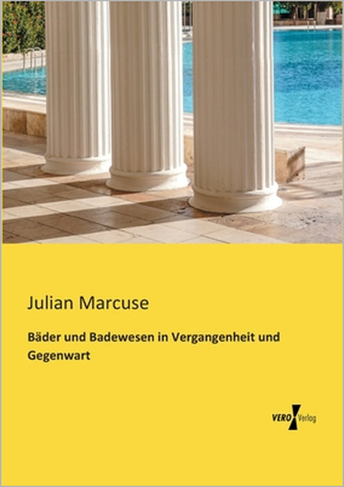 Bäder und Badewesen in Vergangenheit und Gegenwart by Julian Marcuse