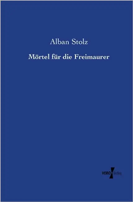 Mörtel für die Freimaurer by Stolz, Alban