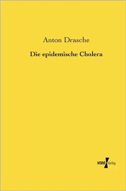 Die epidemische Cholera by Drasche, Anton