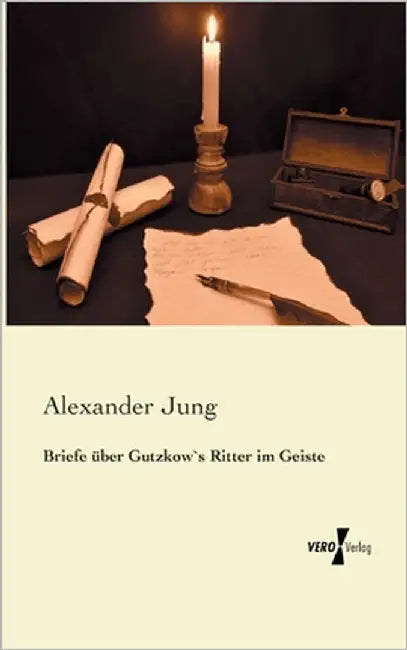 Briefe über Gutzkow`s Ritter im Geiste by Jung, Alexander