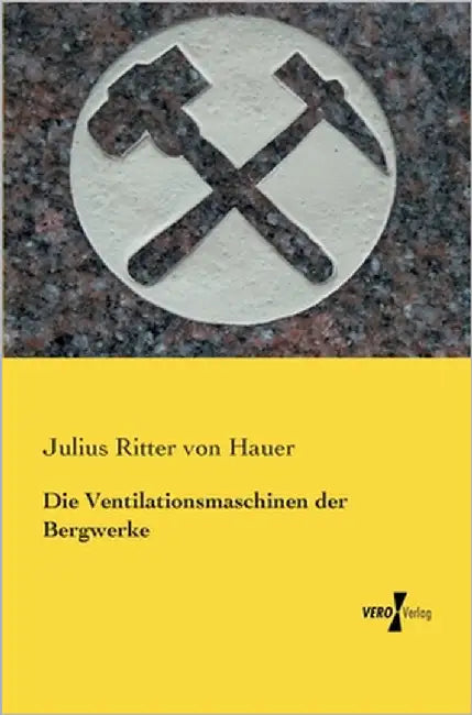 Die Ventilationsmaschinen der Bergwerke by Von Hauer, Julius Ritter