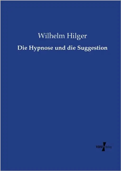 Die Hypnose und die Suggestion by Hilger, Wilhelm