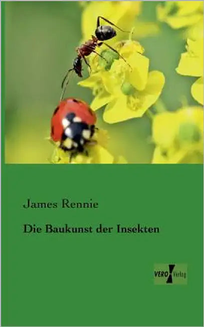Die Baukunst der Insekten by Rennie, James
