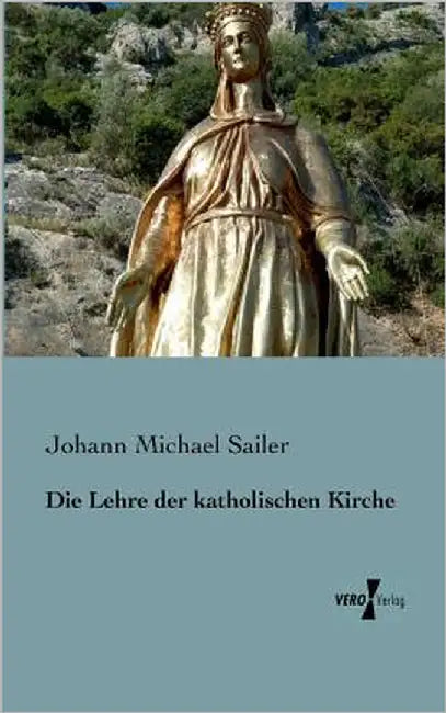 Die Lehre der katholischen Kirche by Sailer, Johann Michael