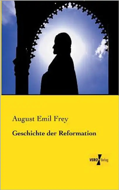 Geschichte der Reformation by Frey, August Emil
