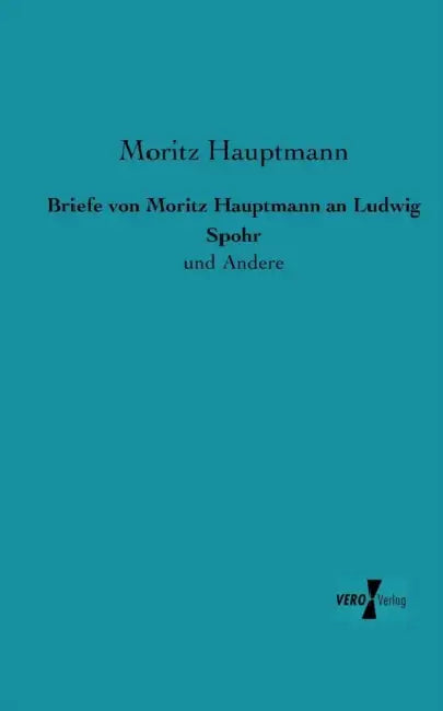 Briefe von Moritz Hauptmann an Ludwig Spohr: und Andere by Moritz Hauptmann