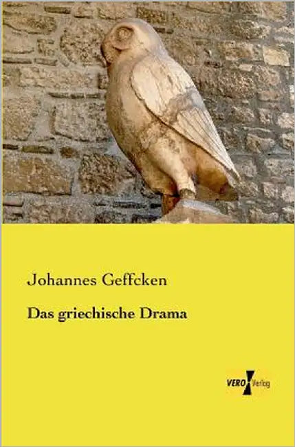 Das griechische Drama by Geffcken, Johannes