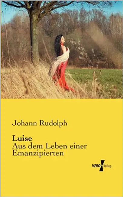 Luise: Aus dem Leben einer Emanzipierten by Rudolph, Johann