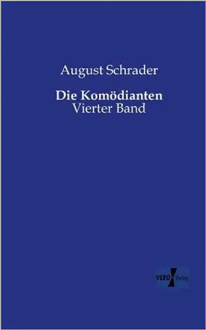 Die Komödianten: Vierter Band by Schrader, August