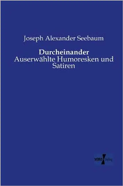 Durcheinander: Auserwählte Humoresken und Satiren by Seebaum, Joseph Alexander