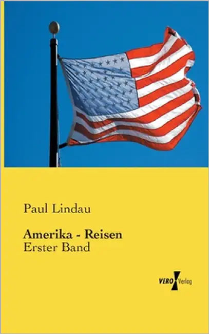 Amerika - Reisen: Erster Band by Lindau, Paul
