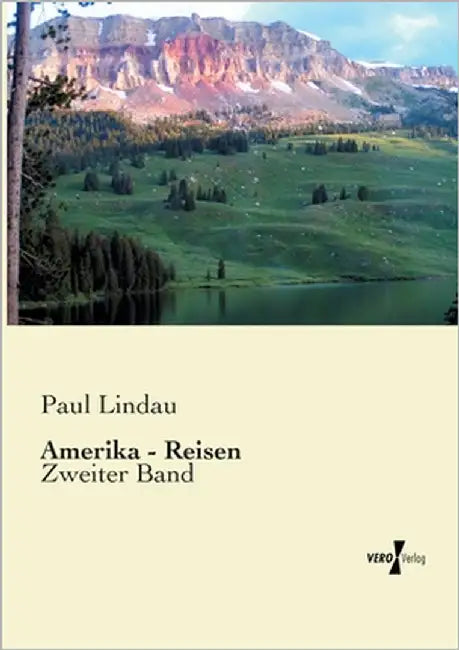 Amerika - Reisen: Zweiter Band by Lindau, Paul