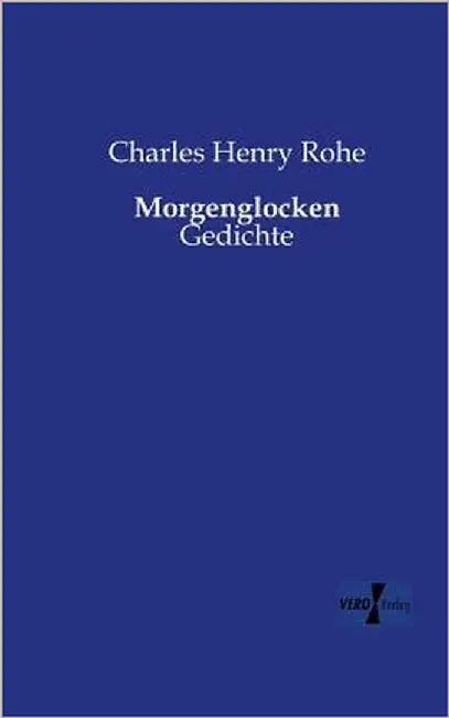 Morgenglocken: Gedichte by Rohe, Charles Henry